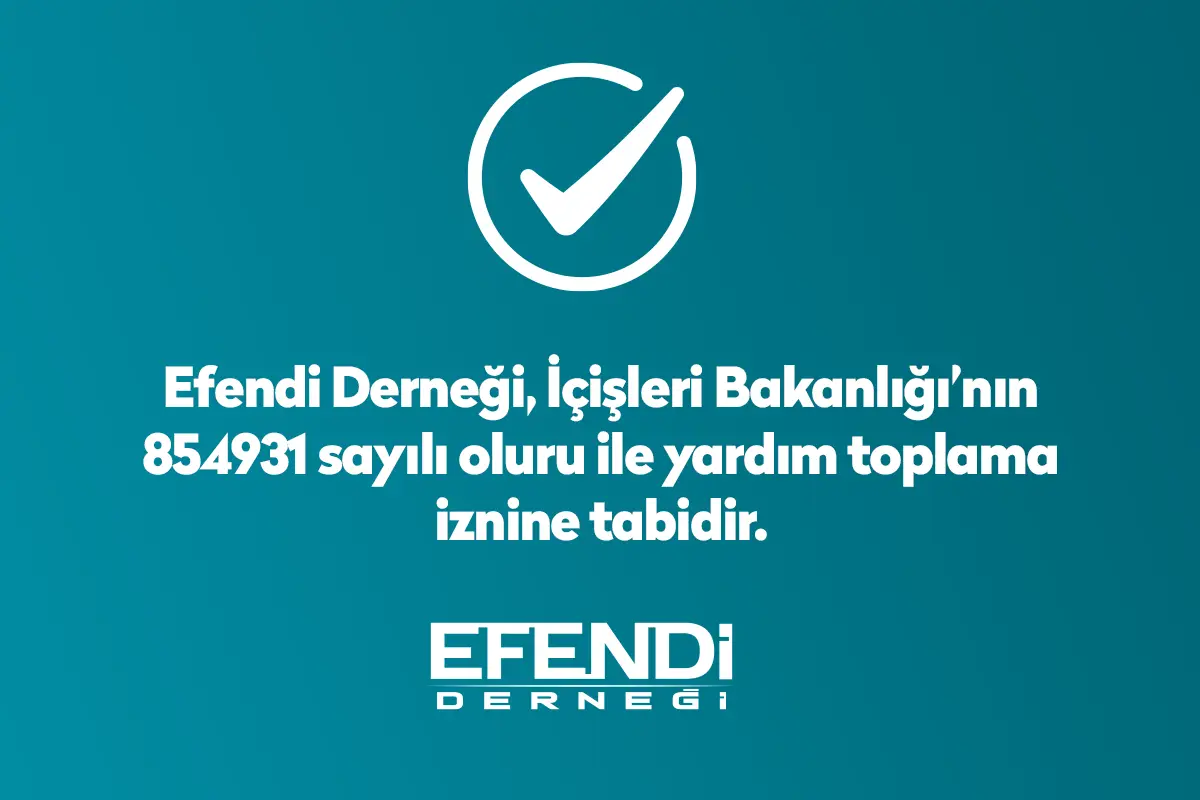 Efendi Derneği, İçişleri Bakanlığı'nın 854931 sayılı oluru ile yardım toplama iznine tabidir.